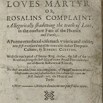 Shakespeare, William, "The constant fate of the phoenix and turtle" in Chester, Robert, Loues martyr: or, Rosalins complaint. Allegorically shadowing the truth of loue, in the constant fate of the phoenix and turtle. London: [by R. Field] for E. B[lount], 1601.