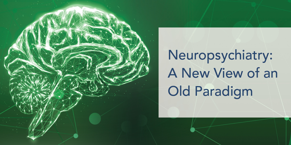 Neuropsychiatry: An old view of a new paradigm