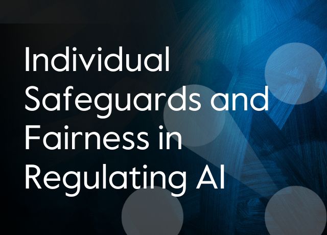 Individual Safeguards and Fairness in Regulating AI